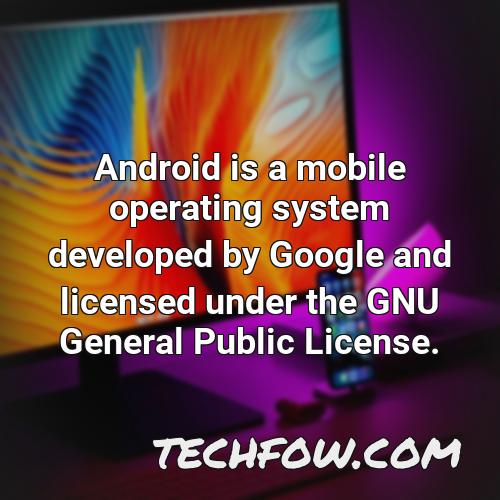 android is a mobile operating system developed by google and licensed under the gnu general public license
