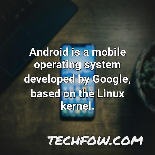 android is a mobile operating system developed by google based on the linux kernel 1