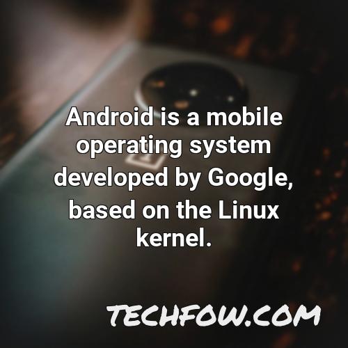 android is a mobile operating system developed by google based on the linux kernel 2