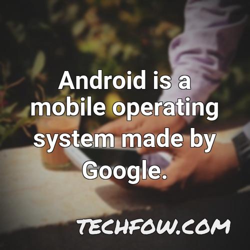 android is a mobile operating system made by google