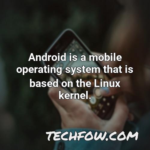 android is a mobile operating system that is based on the linux kernel