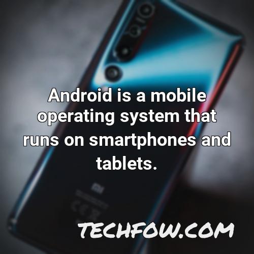 android is a mobile operating system that runs on smartphones and tablets