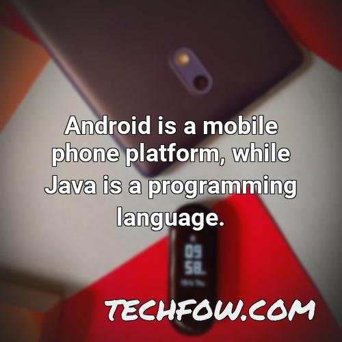 android is a mobile phone platform while java is a programming language