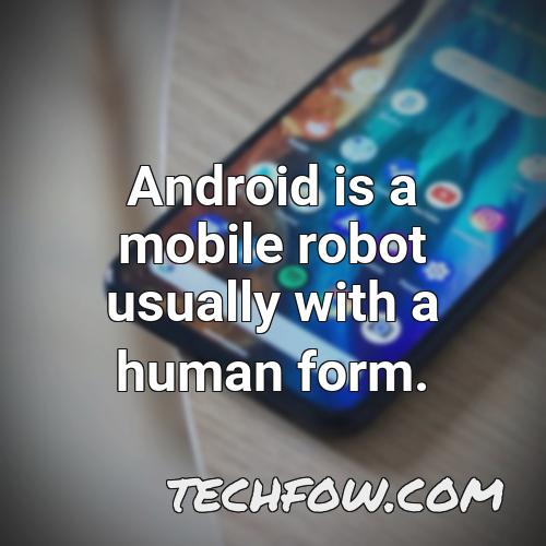 android is a mobile robot usually with a human form