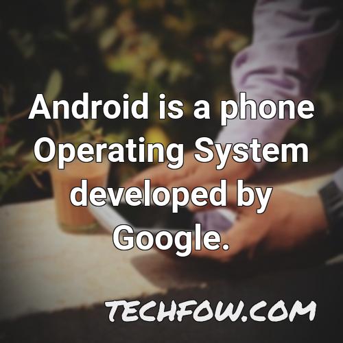 android is a phone operating system developed by google