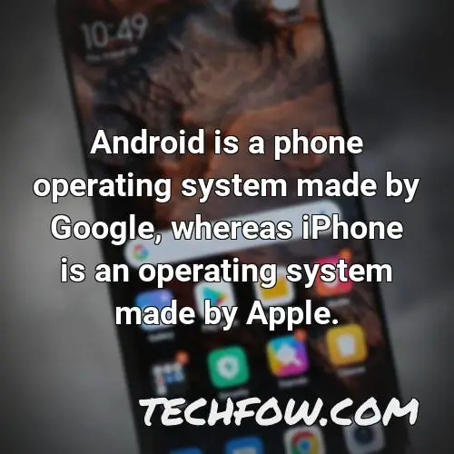 android is a phone operating system made by google whereas iphone is an operating system made by apple