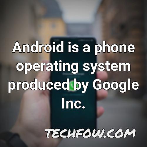 android is a phone operating system produced by google inc