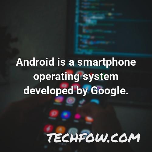 android is a smartphone operating system developed by google