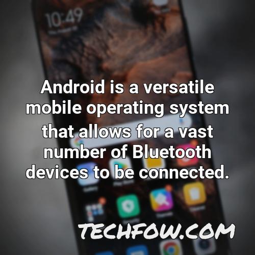android is a versatile mobile operating system that allows for a vast number of bluetooth devices to be connected