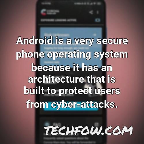 android is a very secure phone operating system because it has an architecture that is built to protect users from cyber attacks