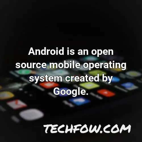 android is an open source mobile operating system created by google 4
