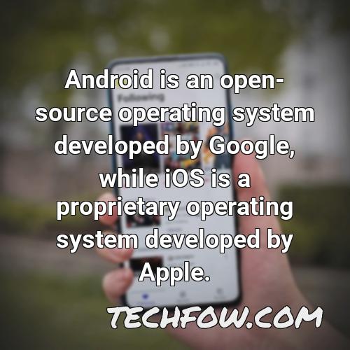 android is an open source operating system developed by google while ios is a proprietary operating system developed by apple