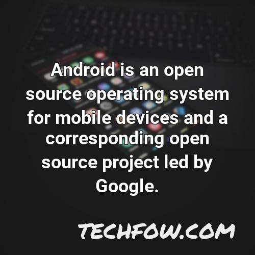 android is an open source operating system for mobile devices and a corresponding open source project led by google