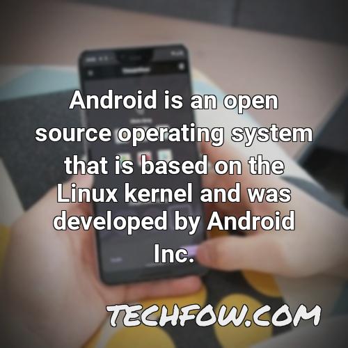android is an open source operating system that is based on the linux kernel and was developed by android inc
