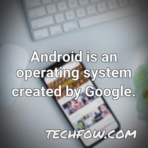android is an operating system created by google 6