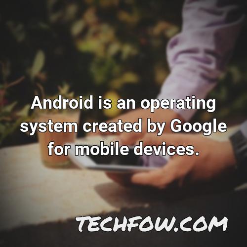 android is an operating system created by google for mobile devices
