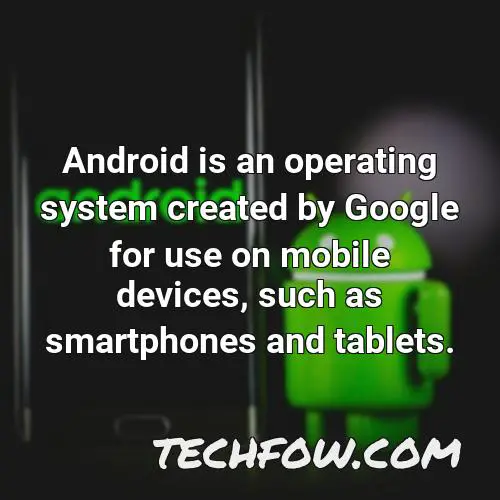 android is an operating system created by google for use on mobile devices such as smartphones and tablets