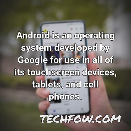 android is an operating system developed by google for use in all of its touchscreen devices tablets and cell phones