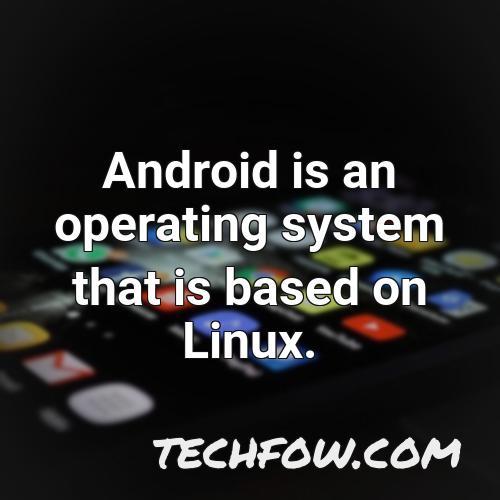 android is an operating system that is based on