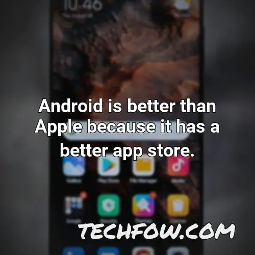 android is better than apple because it has a better app store 2