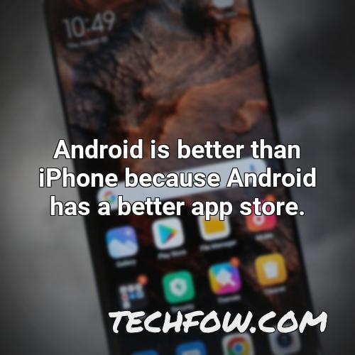android is better than iphone because android has a better app store