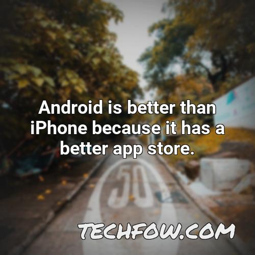 android is better than iphone because it has a better app store
