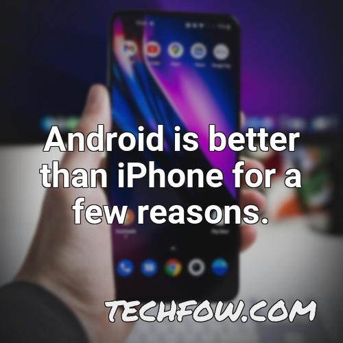 android is better than iphone for a few reasons 2