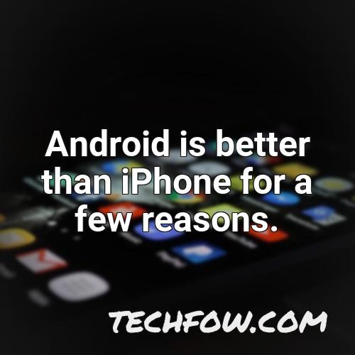 android is better than iphone for a few reasons 4
