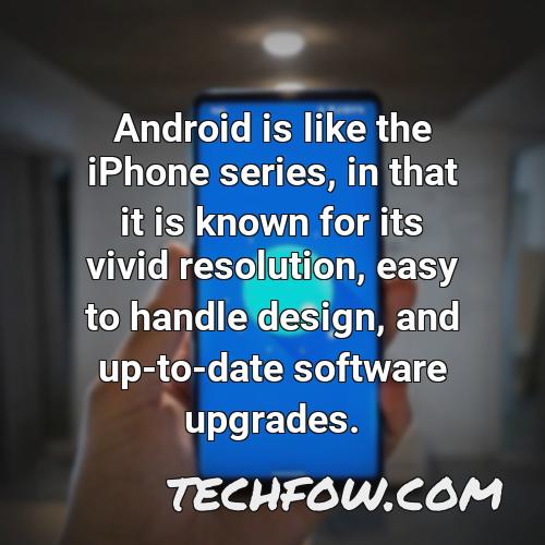 android is like the iphone series in that it is known for its vivid resolution easy to handle design and up to date software upgrades