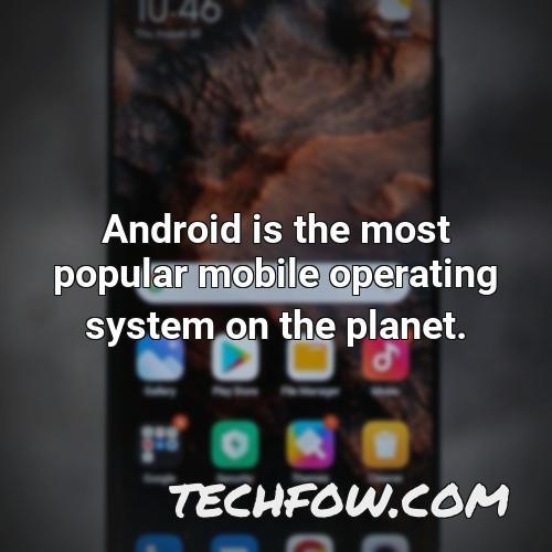 android is the most popular mobile operating system on the planet