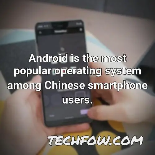 android is the most popular operating system among chinese smartphone users 1