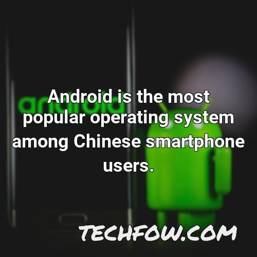 android is the most popular operating system among chinese smartphone users