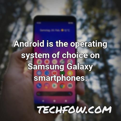android is the operating system of choice on samsung galaxy smartphones