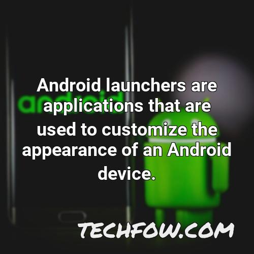 android launchers are applications that are used to customize the appearance of an android device