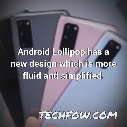 android lollipop has a new design which is more fluid and simplified