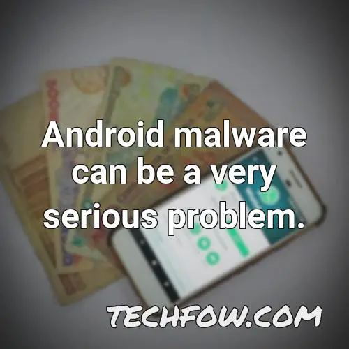 android malware can be a very serious problem