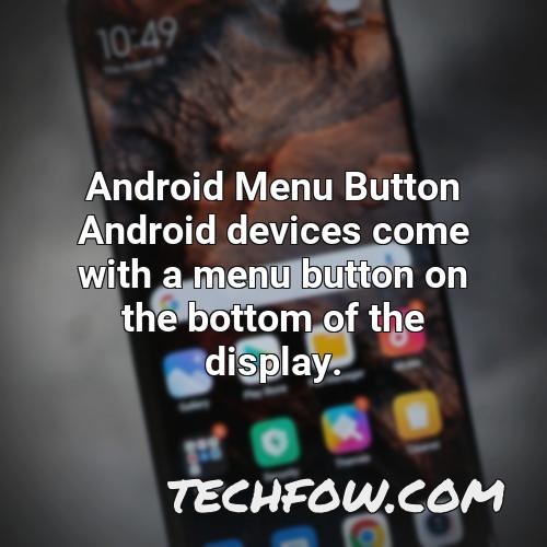 android menu button android devices come with a menu button on the bottom of the display