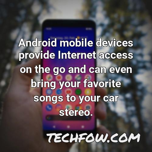 android mobile devices provide internet access on the go and can even bring your favorite songs to your car stereo