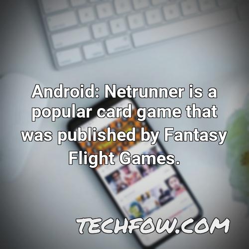 android netrunner is a popular card game that was published by fantasy flight games