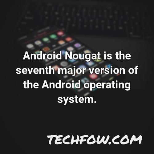 android nougat is the seventh major version of the android operating system 1