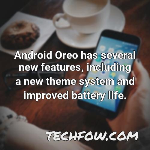 android oreo has several new features including a new theme system and improved battery life