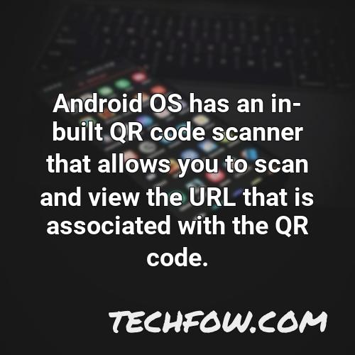 android os has an in built qr code scanner that allows you to scan and view the url that is associated with the qr code