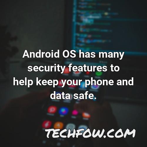 android os has many security features to help keep your phone and data safe