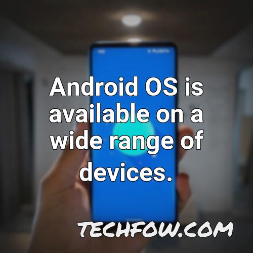 android os is available on a wide range of devices