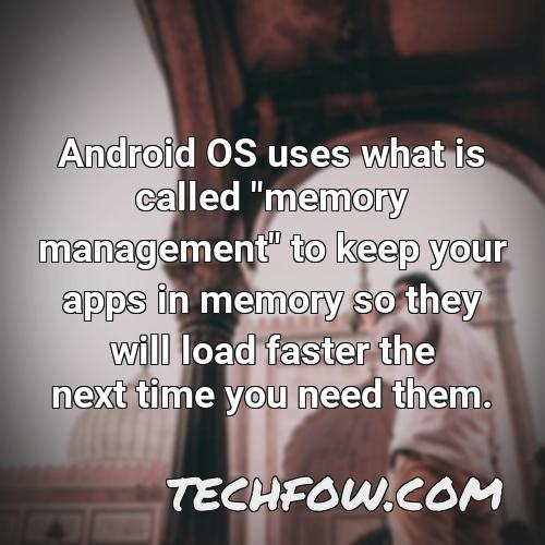 android os uses what is called memory management to keep your apps in memory so they will load faster the next time you need them