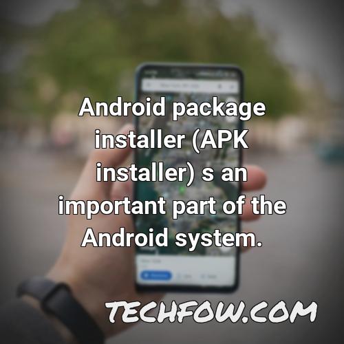 android package installer apk installer s an important part of the android system