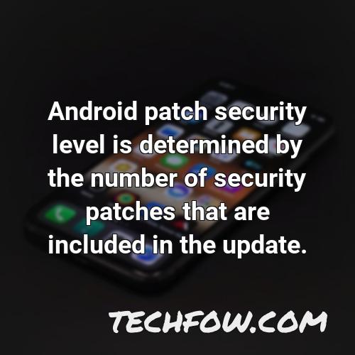 android patch security level is determined by the number of security patches that are included in the update