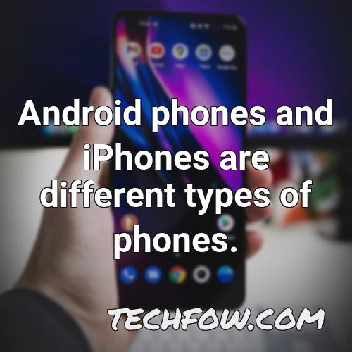 android phones and iphones are different types of phones