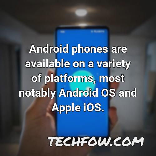 android phones are available on a variety of platforms most notably android os and apple ios
