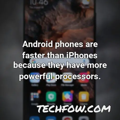 android phones are faster than iphones because they have more powerful processors
